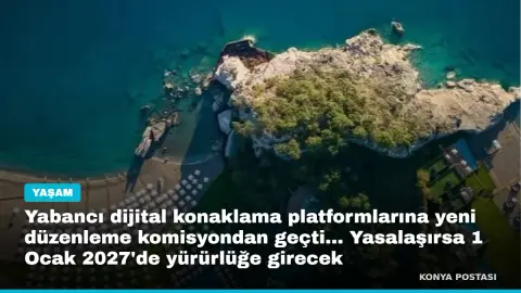 Yabancı dijital konaklama platformlarına yeni düzenleme komisyondan geçti... Yasalaşırsa 1 Ocak 2027'de yürürlüğe girecek