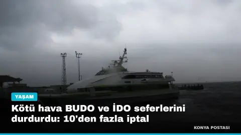 Kötü hava BUDO ve İDO seferlerini durdurdu: 10'den fazla iptal