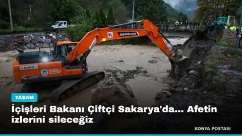 İçişleri Bakanı Çiftçi Sakarya'da... Afetin izlerini sileceğiz