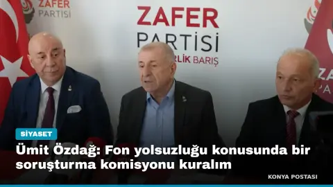 Ümit Özdağ: Fon yolsuzluğu konusunda bir soruşturma komisyonu kuralım