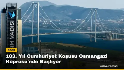 103. Yıl Cumhuriyet Koşusu Osmangazi Köprüsü'nde Başlıyor