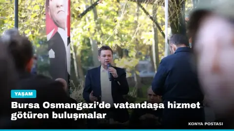 Bursa Osmangazi’de vatandaşa hizmet götüren buluşmalar