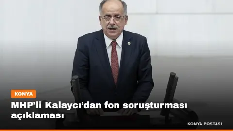 MHP’li Kalaycı’dan fon soruşturması açıklaması