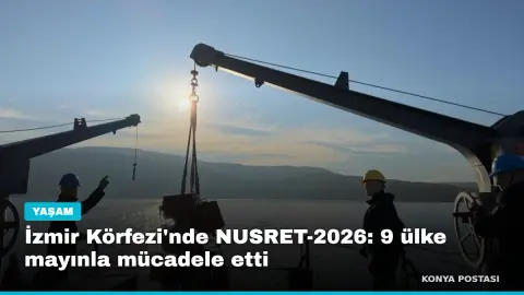 İzmir Körfezi'nde NUSRET-2026: 9 ülke mayınla mücadele etti