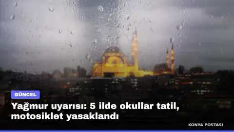 Yağmur uyarısı: 5 ilde okullar tatil, motosiklet yasaklandı