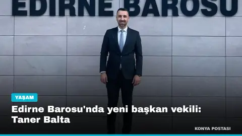 Edirne Barosu'nda yeni başkan vekili: Taner Balta