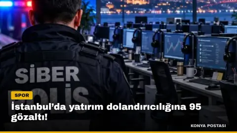 İstanbul’da yatırım dolandırıcılığına 95 gözaltı!