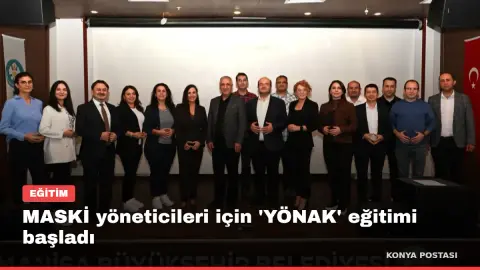 MASKİ yöneticileri için 'YÖNAK' eğitimi başladı