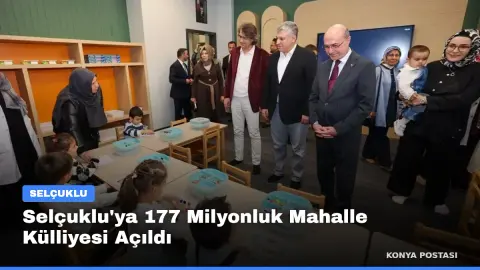 Selçuklu'ya 177 Milyonluk Mahalle Külliyesi Açıldı