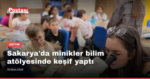 Sakarya'da minikler bilim atölyesinde keşif yaptı